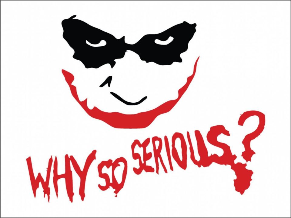 Why So Serious?